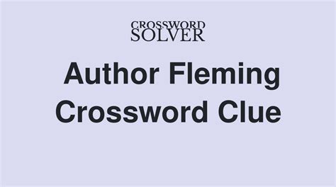 The Crossword Solver found 30 answers to "Goldfinger author Fleming", 3 letters crossword clue. . Writer fleming crossword clue
